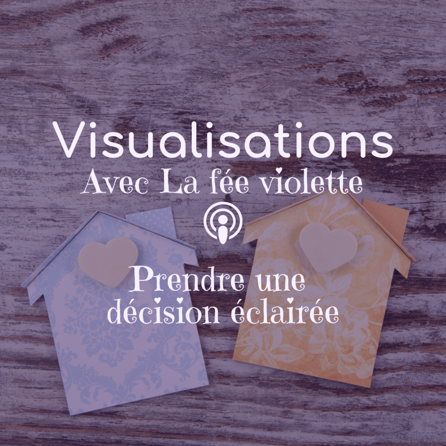 podcast-balado-visualisation-3-prendre-une-decision-eclairee-la-fee-violette