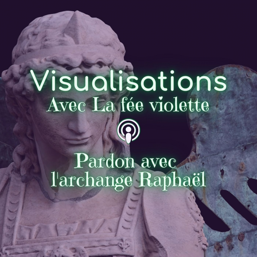 podcast-balado-visualisations-4-pardon-archange-raphael-la-fee-violette
