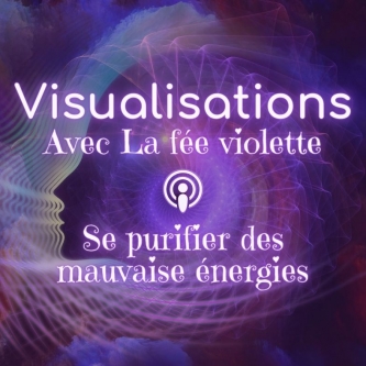 podcast-balado-visualisations-5-se-purifier-des-mauvaises-energies-la-fee-violette-facebook
